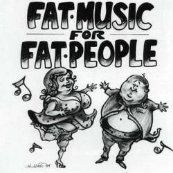 Compilations : Fat Music for Fat People